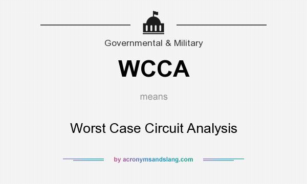 What does WCCA mean? It stands for Worst Case Circuit Analysis