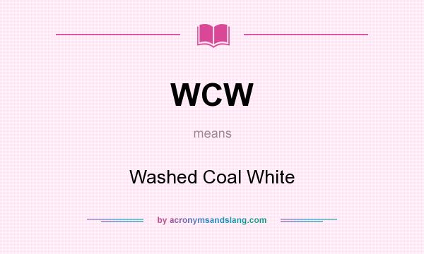 What does WCW mean? It stands for Washed Coal White