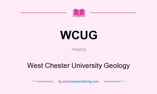 What does WCUG mean? It stands for West Chester University Geology