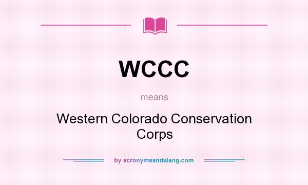What does WCCC mean? It stands for Western Colorado Conservation Corps