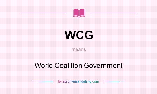 What does WCG mean? It stands for World Coalition Government