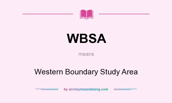 What does WBSA mean? It stands for Western Boundary Study Area