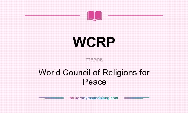 What does WCRP mean? It stands for World Council of Religions for Peace