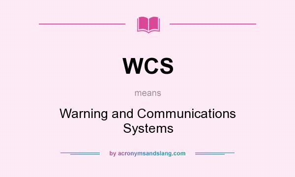 What does WCS mean? It stands for Warning and Communications Systems