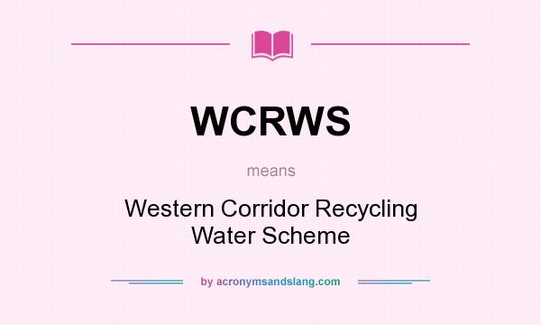 What does WCRWS mean? It stands for Western Corridor Recycling Water Scheme