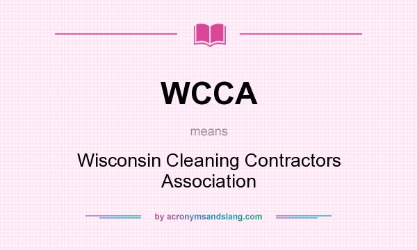 What does WCCA mean? It stands for Wisconsin Cleaning Contractors Association
