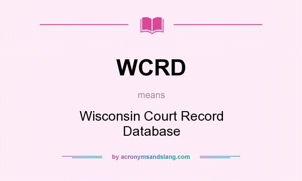 What does WCRD mean? It stands for Wisconsin Court Record Database