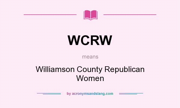 What does WCRW mean? It stands for Williamson County Republican Women