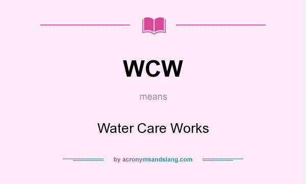 What does WCW mean? It stands for Water Care Works