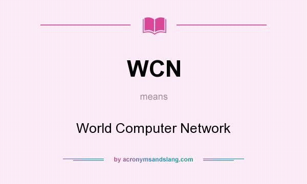 What does WCN mean? It stands for World Computer Network