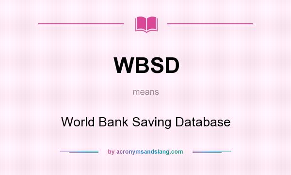 What does WBSD mean? It stands for World Bank Saving Database