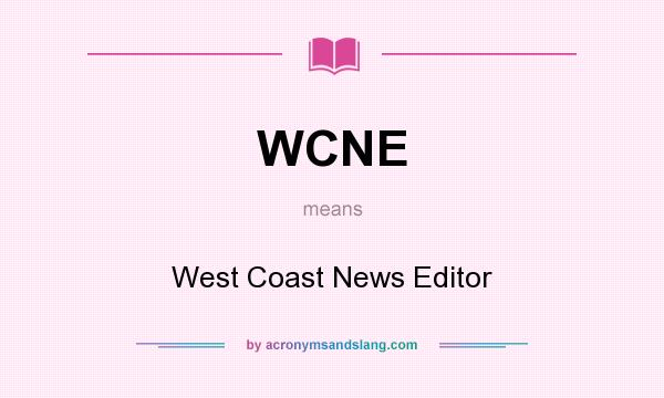 What does WCNE mean? It stands for West Coast News Editor