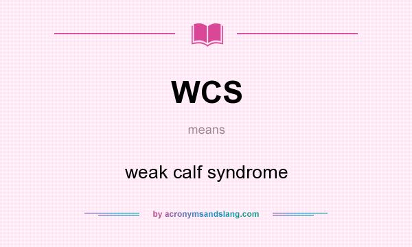What does WCS mean? It stands for weak calf syndrome