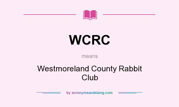 What does WCRC mean? It stands for Westmoreland County Rabbit Club