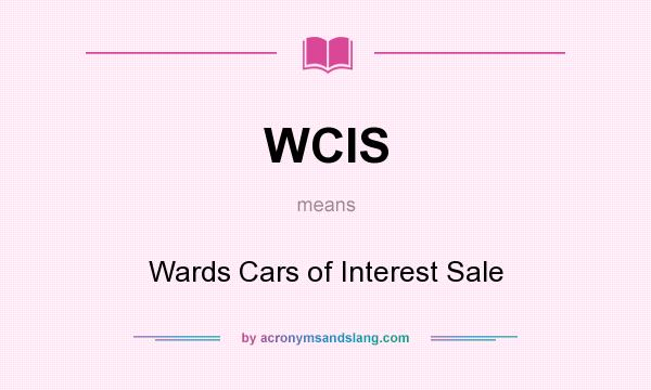 What does WCIS mean? It stands for Wards Cars of Interest Sale