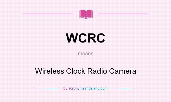 What does WCRC mean? It stands for Wireless Clock Radio Camera