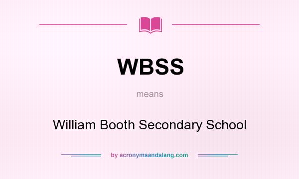 What does WBSS mean? It stands for William Booth Secondary School