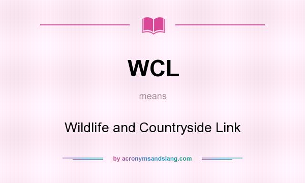 What does WCL mean? It stands for Wildlife and Countryside Link