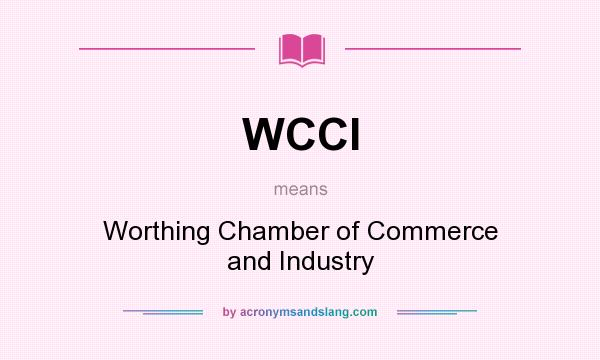What does WCCI mean? It stands for Worthing Chamber of Commerce and Industry