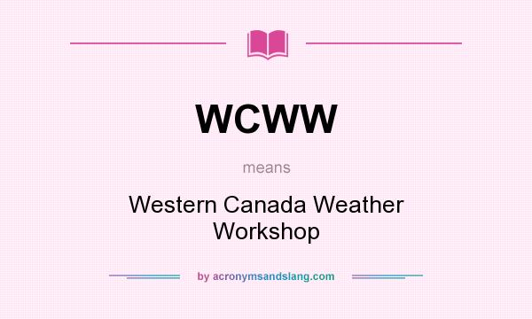 What does WCWW mean? It stands for Western Canada Weather Workshop