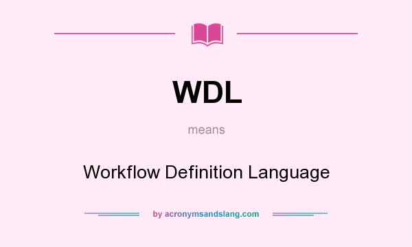 What does WDL mean? It stands for Workflow Definition Language