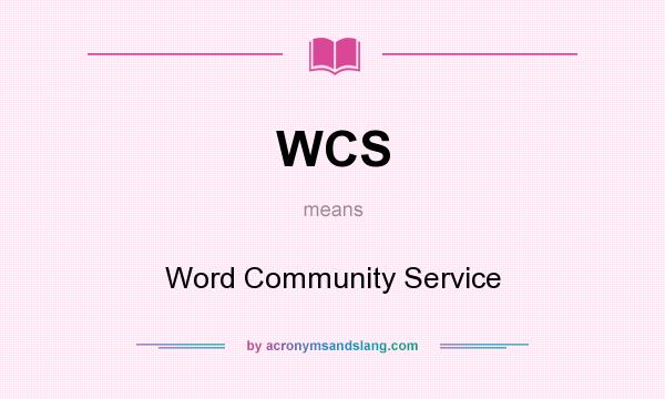 What does WCS mean? It stands for Word Community Service