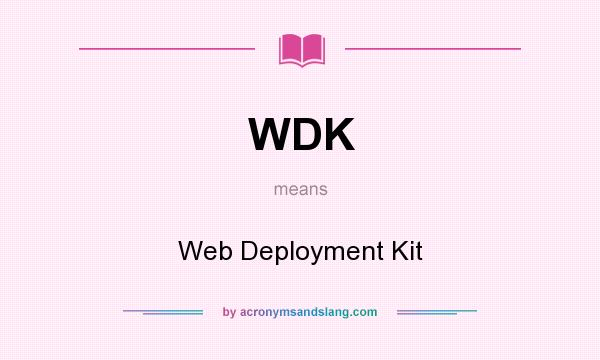 What does WDK mean? It stands for Web Deployment Kit