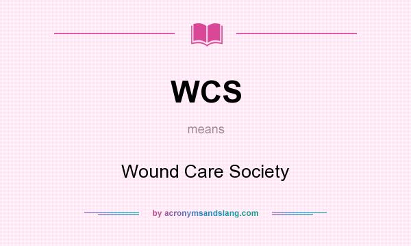 What does WCS mean? It stands for Wound Care Society