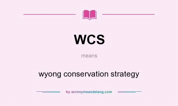 What does WCS mean? It stands for wyong conservation strategy