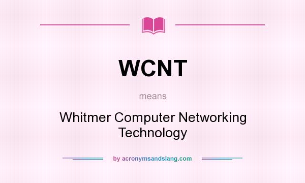 What does WCNT mean? It stands for Whitmer Computer Networking Technology