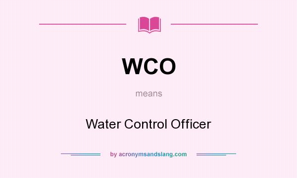 What does WCO mean? It stands for Water Control Officer