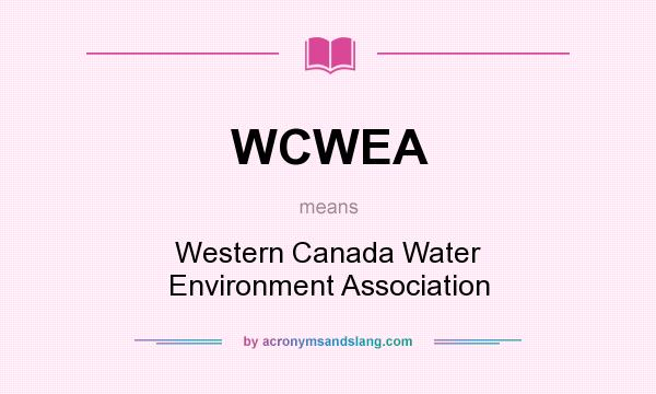 What does WCWEA mean? It stands for Western Canada Water Environment Association