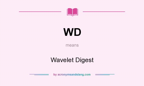 What does WD mean? It stands for Wavelet Digest