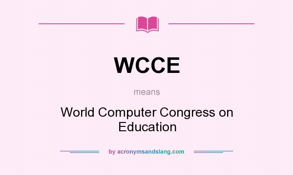 What does WCCE mean? It stands for World Computer Congress on Education