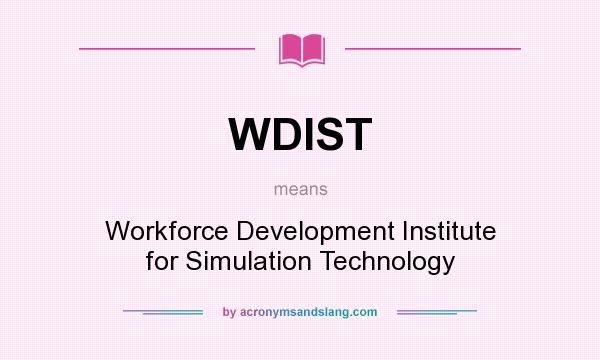 What does WDIST mean? It stands for Workforce Development Institute for Simulation Technology