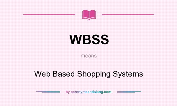 What does WBSS mean? It stands for Web Based Shopping Systems