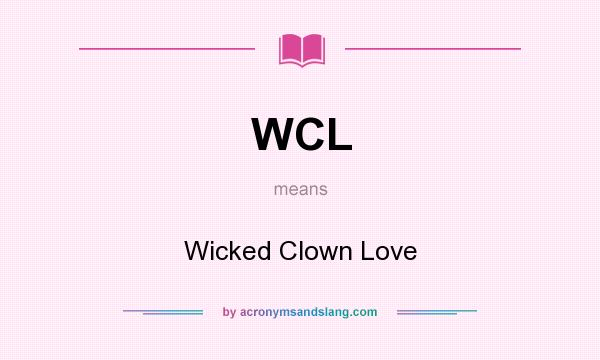 What does WCL mean? It stands for Wicked Clown Love