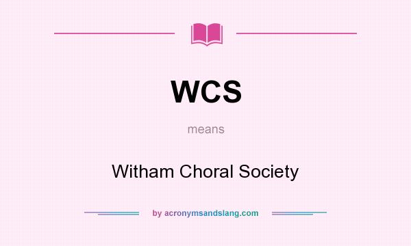 What does WCS mean? It stands for Witham Choral Society