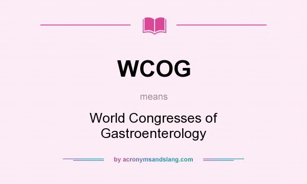 What does WCOG mean? It stands for World Congresses of Gastroenterology