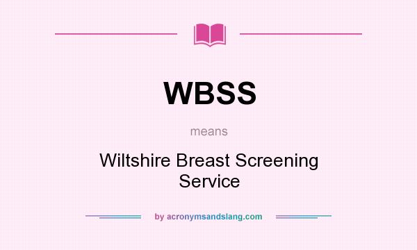 What does WBSS mean? It stands for Wiltshire Breast Screening Service