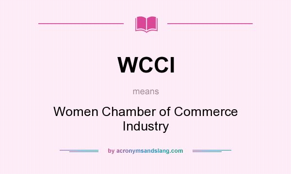 What does WCCI mean? It stands for Women Chamber of Commerce Industry