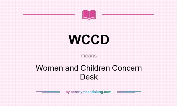 What does WCCD mean? It stands for Women and Children Concern Desk