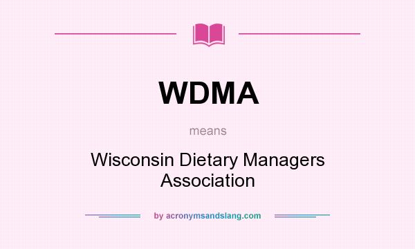What does WDMA mean? It stands for Wisconsin Dietary Managers Association