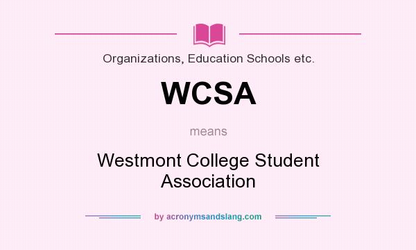 What does WCSA mean? It stands for Westmont College Student Association