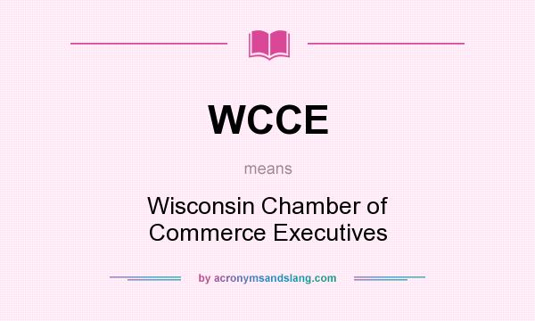 What does WCCE mean? It stands for Wisconsin Chamber of Commerce Executives