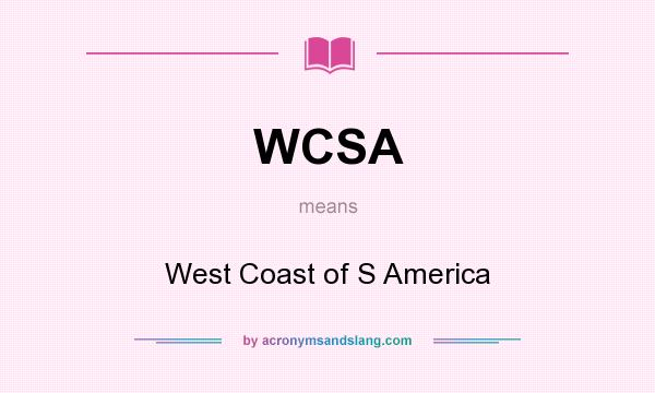 What does WCSA mean? It stands for West Coast of S America