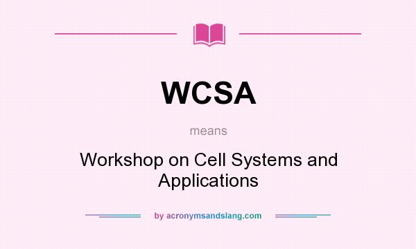 What does WCSA mean? It stands for Workshop on Cell Systems and Applications