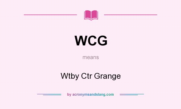 What does WCG mean? It stands for Wtby Ctr Grange