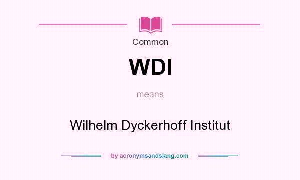 What does WDI mean? It stands for Wilhelm Dyckerhoff Institut