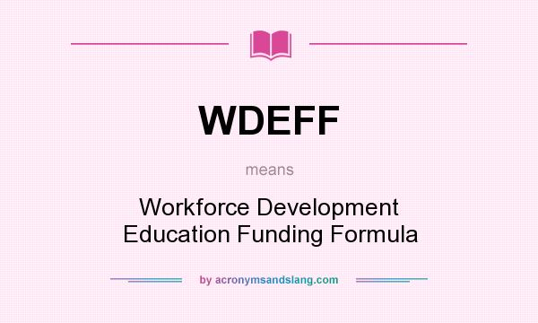 What does WDEFF mean? It stands for Workforce Development Education Funding Formula